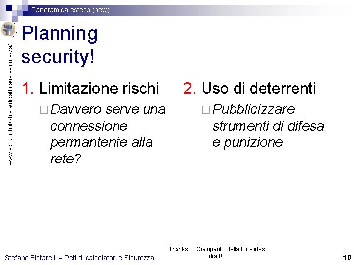 www. sci. unich. it/~bista/didattica/reti-sicurezza/ Panoramica estesa (new) Planning security! 1. Limitazione rischi ¨ Davvero