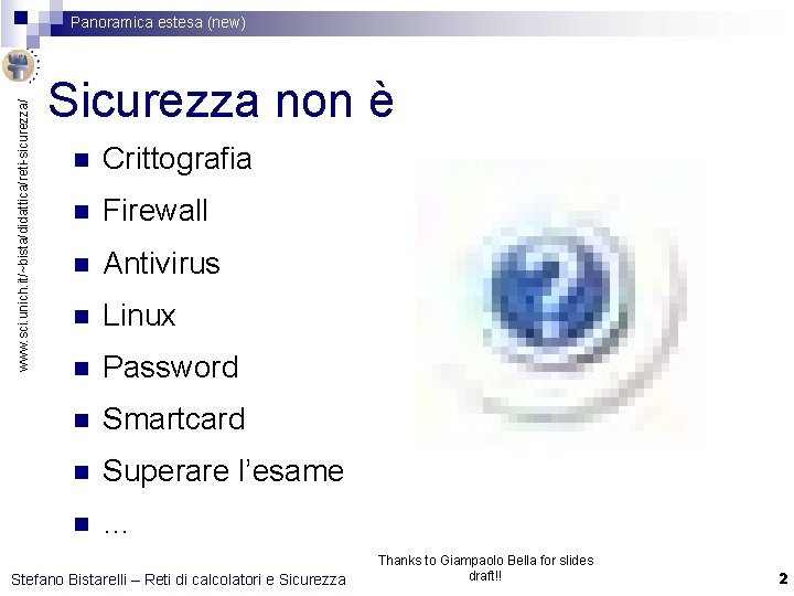 www. sci. unich. it/~bista/didattica/reti-sicurezza/ Panoramica estesa (new) Sicurezza non è n Crittografia n Firewall