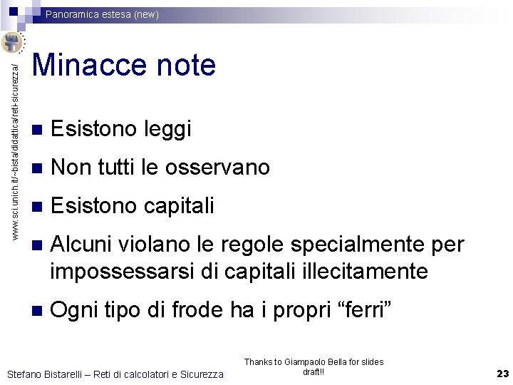 www. sci. unich. it/~bista/didattica/reti-sicurezza/ Panoramica estesa (new) Minacce note n Esistono leggi n Non