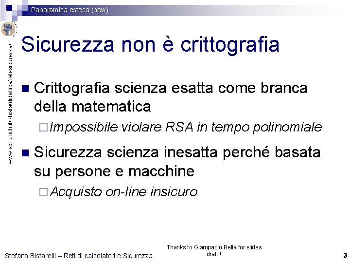 www. sci. unich. it/~bista/didattica/reti-sicurezza/ Panoramica estesa (new) Sicurezza non è crittografia n Crittografia scienza