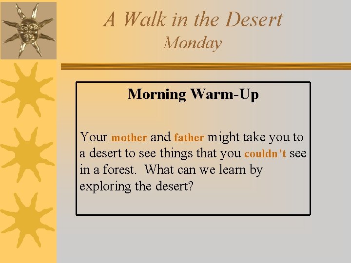 A Walk in the Desert Monday Morning Warm-Up Your mother and father might take