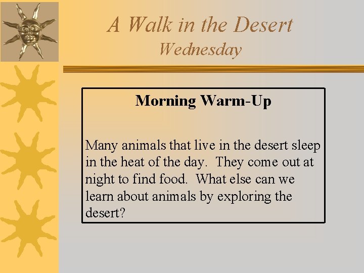 A Walk in the Desert Wednesday Morning Warm-Up Many animals that live in the