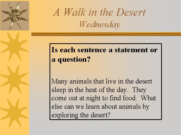 A Walk in the Desert Wednesday Is each sentence a statement or a question?