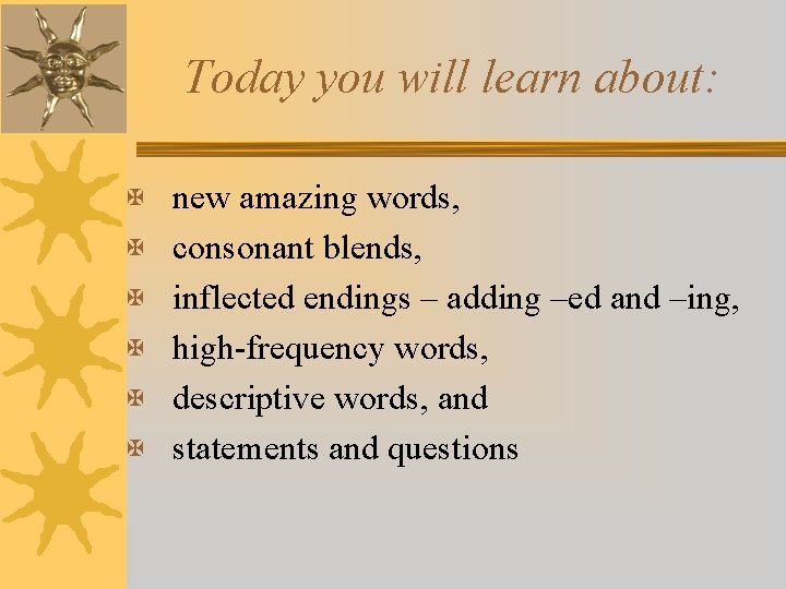 Today you will learn about: X new amazing words, X consonant blends, X inflected