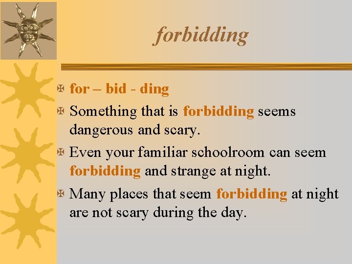 forbidding X for – bid - ding X Something that is forbidding seems dangerous