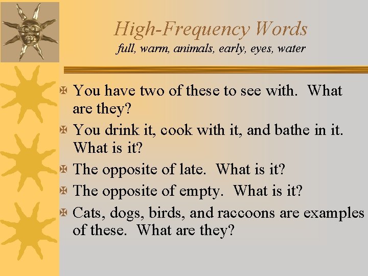 High-Frequency Words full, warm, animals, early, eyes, water X You have two of these