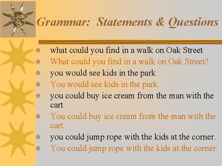 Grammar: Statements & Questions X X X X what could you find in a