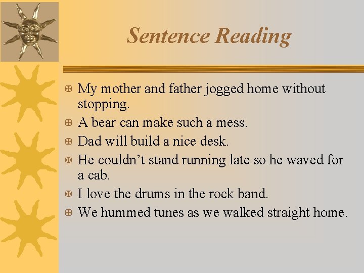 Sentence Reading X My mother and father jogged home without X X X stopping.