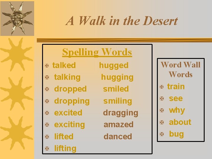 A Walk in the Desert Spelling Words talked hugged X talking hugging X dropped