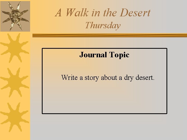 A Walk in the Desert Thursday Journal Topic Write a story about a dry