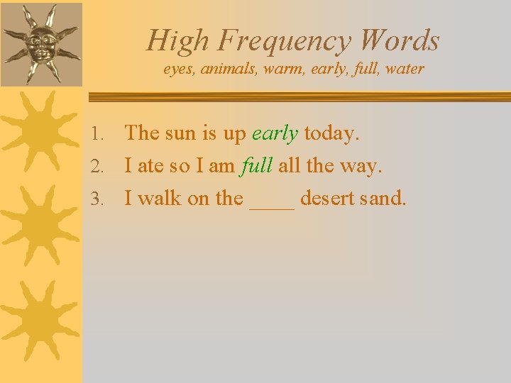 High Frequency Words eyes, animals, warm, early, full, water 1. The sun is up