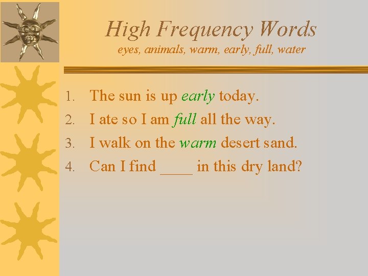 High Frequency Words eyes, animals, warm, early, full, water 1. The sun is up