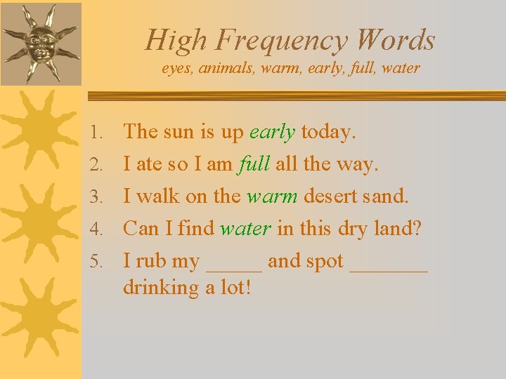 High Frequency Words eyes, animals, warm, early, full, water 1. The sun is up
