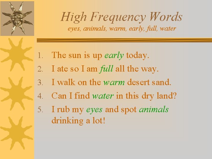 High Frequency Words eyes, animals, warm, early, full, water 1. The sun is up