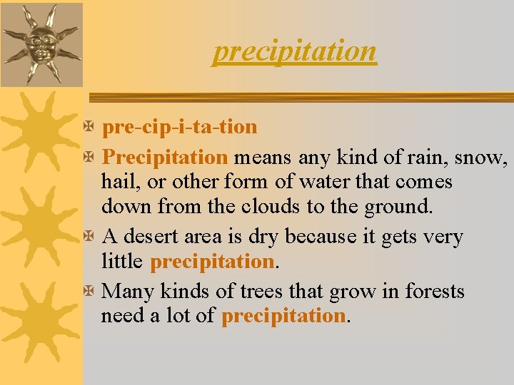 precipitation X pre-cip-i-ta-tion X Precipitation means any kind of rain, snow, hail, or other