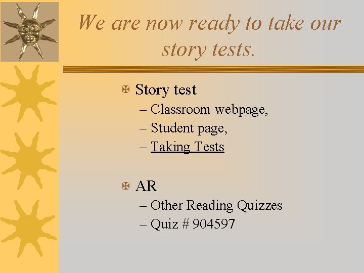 We are now ready to take our story tests. X Story test – Classroom