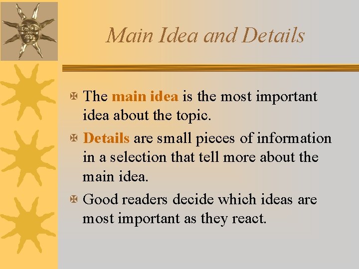 Main Idea and Details X The main idea is the most important idea about