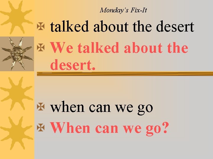 Monday’s Fix-It X talked about the desert X We talked about the desert. X
