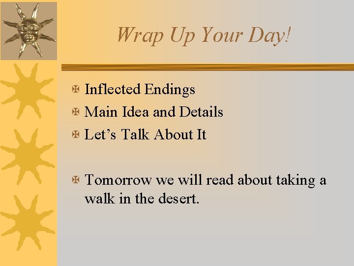 Wrap Up Your Day! X Inflected Endings X Main Idea and Details X Let’s