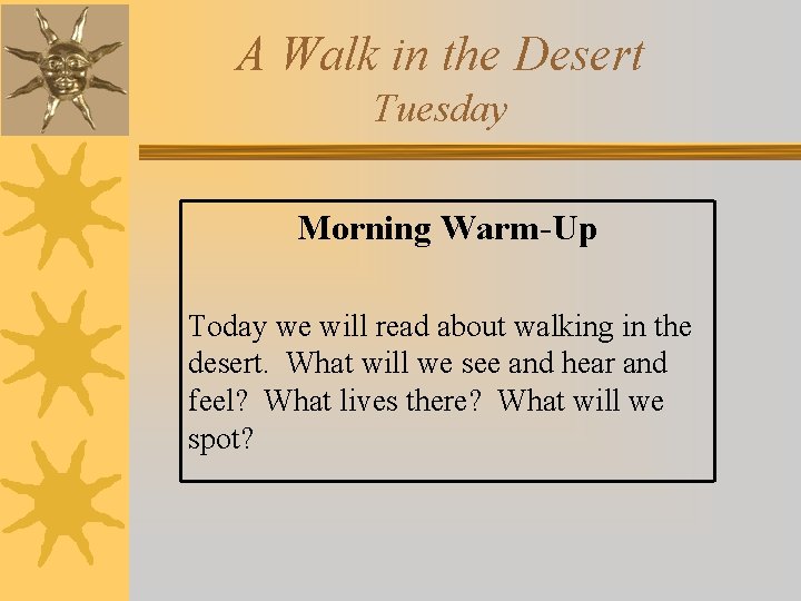 A Walk in the Desert Tuesday Morning Warm-Up Today we will read about walking