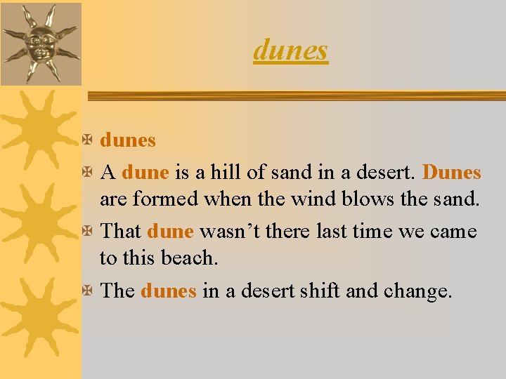 dunes X A dune is a hill of sand in a desert. Dunes are