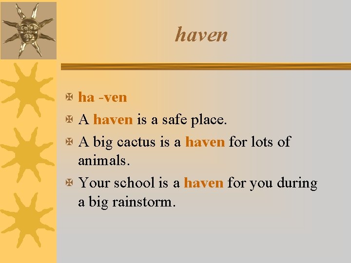 haven X ha -ven X A haven is a safe place. X A big