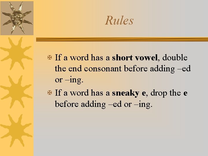Rules X If a word has a short vowel, double the end consonant before
