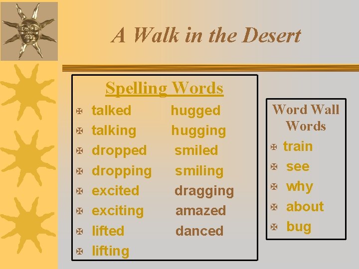A Walk in the Desert Spelling Words talked hugged X talking hugging X dropped