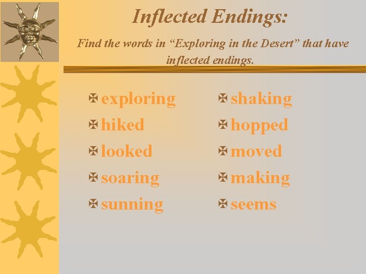 Inflected Endings: Find the words in “Exploring in the Desert” that have inflected endings.