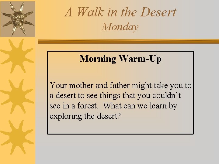 A Walk in the Desert Monday Morning Warm-Up Your mother and father might take