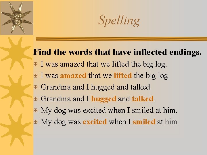 Spelling Find the words that have inflected endings. X I was amazed that we
