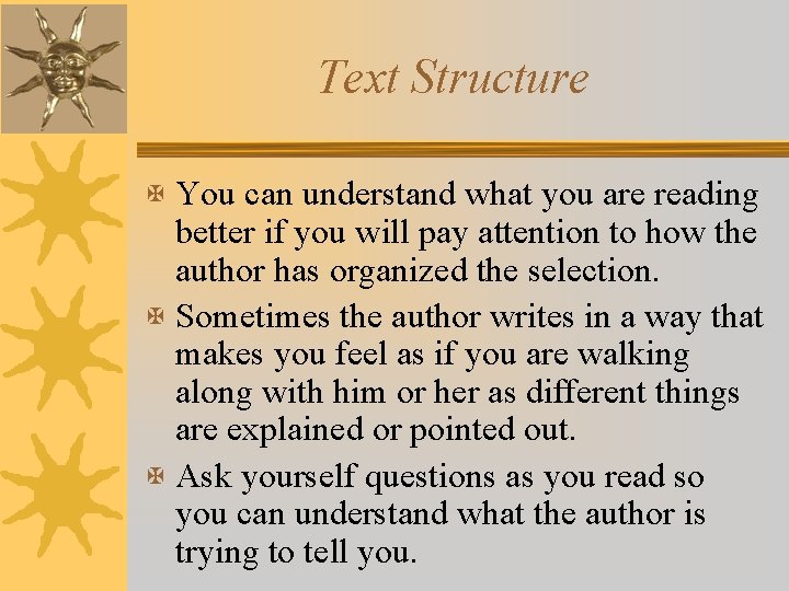 Text Structure X You can understand what you are reading better if you will