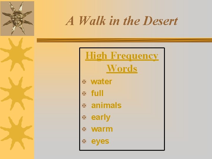 A Walk in the Desert High Frequency Words X water X full X animals