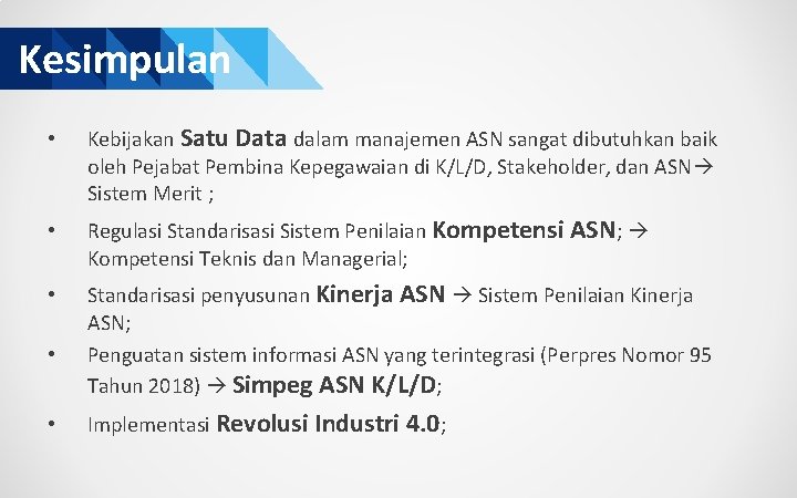 Kesimpulan • Kebijakan Satu Data dalam manajemen ASN sangat dibutuhkan baik oleh Pejabat Pembina