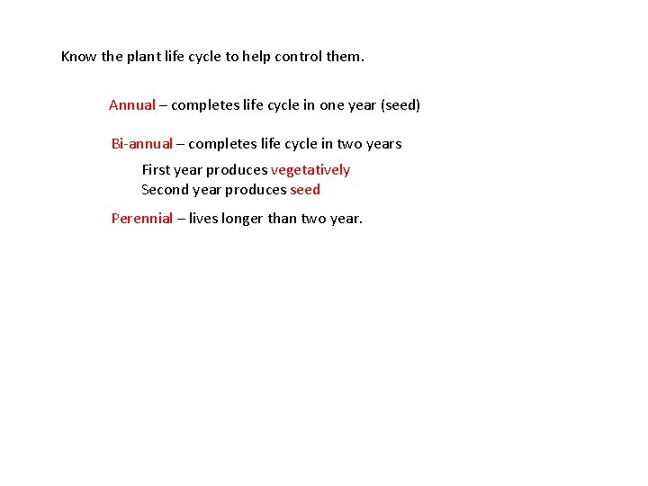 Know the plant life cycle to help control them. Annual – completes life cycle