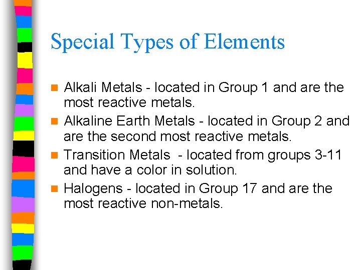 Special Types of Elements Alkali Metals - located in Group 1 and are the