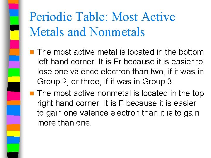 Periodic Table: Most Active Metals and Nonmetals The most active metal is located in