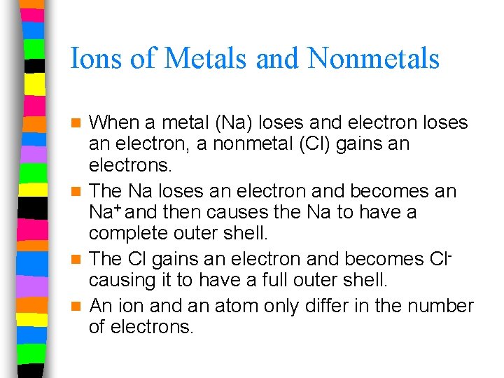 Ions of Metals and Nonmetals When a metal (Na) loses and electron loses an