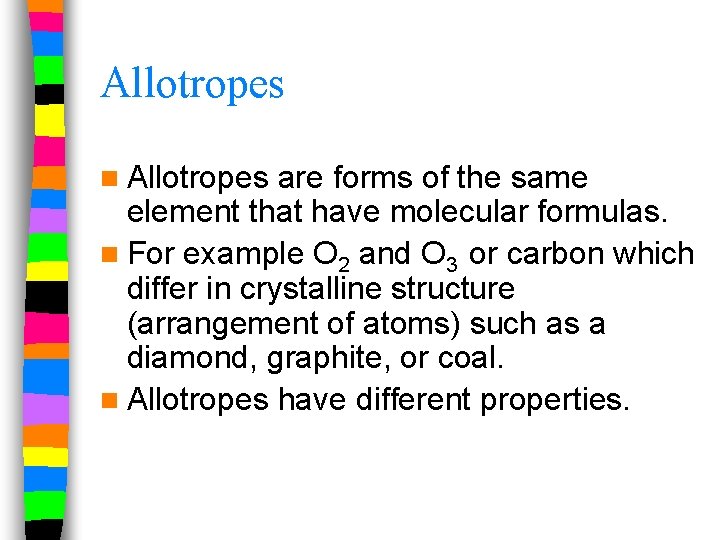 Allotropes n Allotropes are forms of the same element that have molecular formulas. n