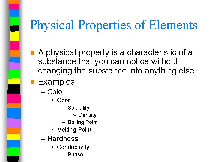 Physical Properties of Elements A physical property is a characteristic of a substance that