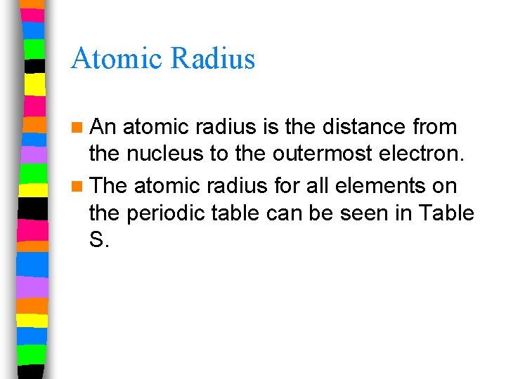 Atomic Radius n An atomic radius is the distance from the nucleus to the