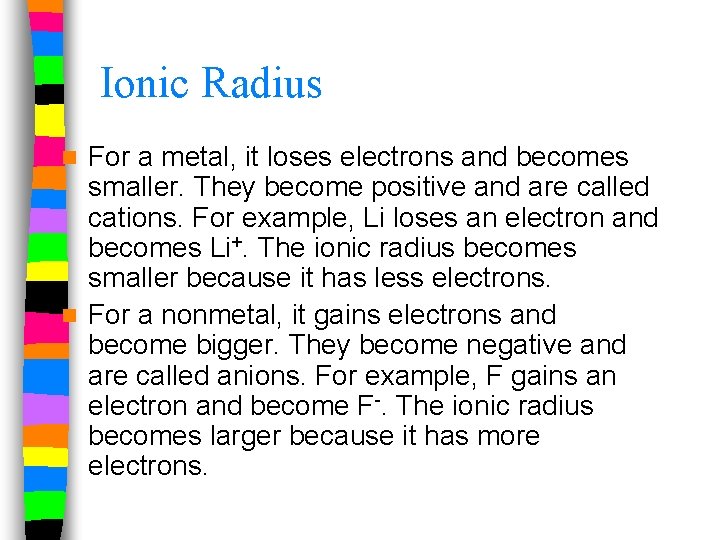 Ionic Radius For a metal, it loses electrons and becomes smaller. They become positive