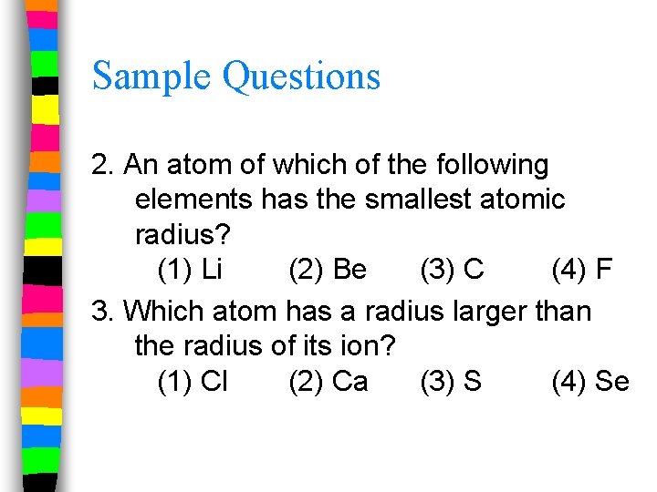 Sample Questions 2. An atom of which of the following elements has the smallest