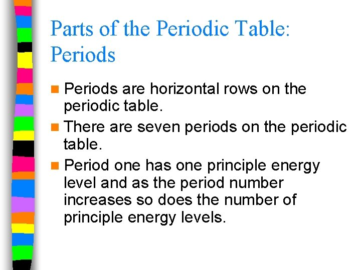 Parts of the Periodic Table: Periods n Periods are horizontal rows on the periodic