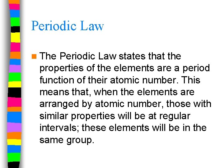 Periodic Law n The Periodic Law states that the properties of the elements are