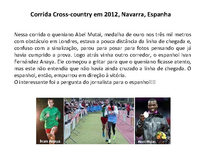 Corrida Cross-country em 2012, Navarra, Espanha Nessa corrida o queniano Abel Mutai, medalha de