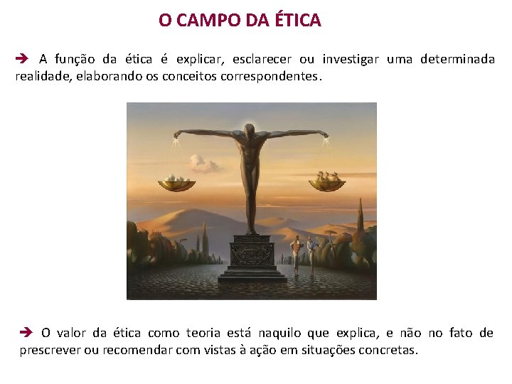 O CAMPO DA ÉTICA è A função da ética é explicar, esclarecer ou investigar