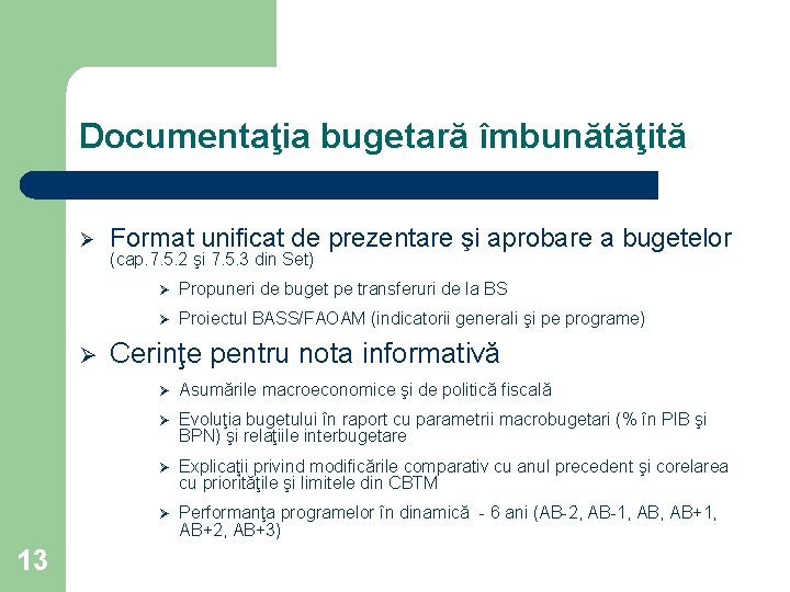 Documentaţia bugetară îmbunătăţită Ø Ø 13 Format unificat de prezentare şi aprobare a bugetelor