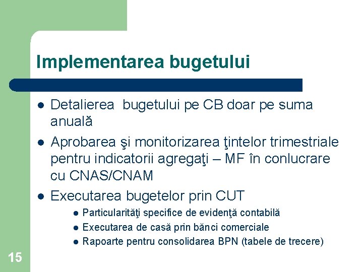 Implementarea bugetului l l l Detalierea bugetului pe CB doar pe suma anuală Aprobarea