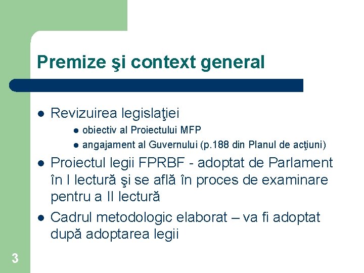 Premize şi context general l Revizuirea legislaţiei l l 3 obiectiv al Proiectului MFP